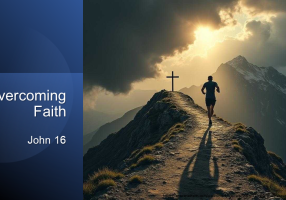 20260913 - John 16 - Overcoming Faith (AV Team)